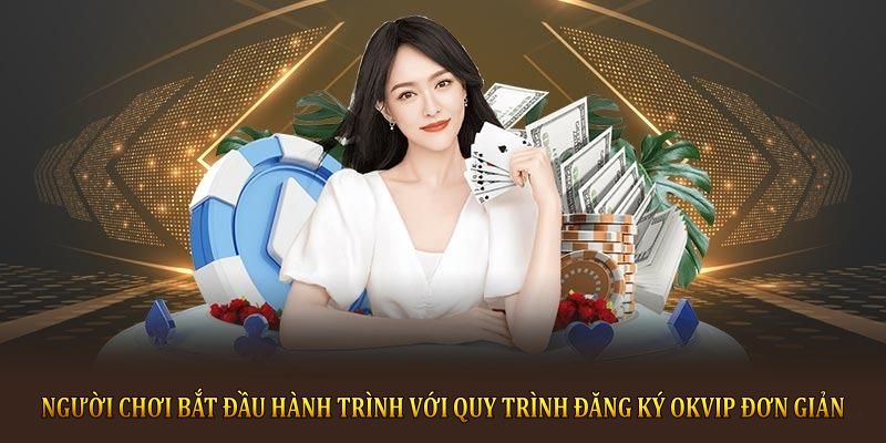 Đăng Ký OKVIP Dễ Dàng Với Quy Trình Bảo Mật, Ưu Đãi Hấp Dẫn Người chơi bắt đầu hành trình với quy trình đăng ký OKVIP đơn giản